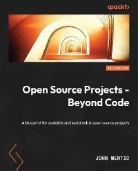 Open Source Projects - Beyond Code -  Mertic John Mertic