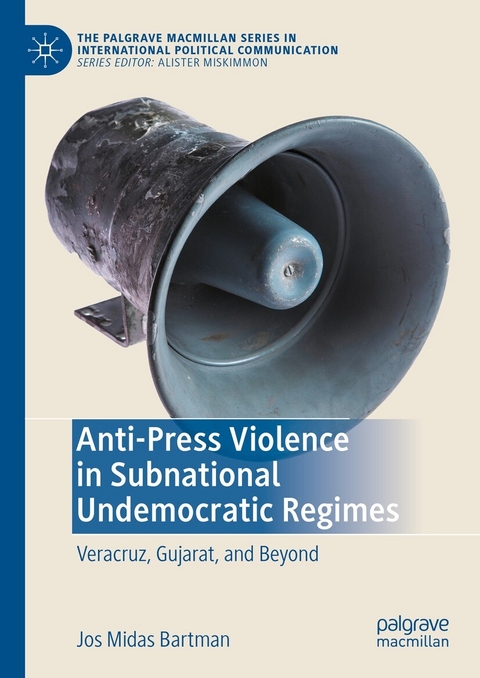 Anti-Press Violence in Subnational Undemocratic Regimes -  Jos Midas Bartman