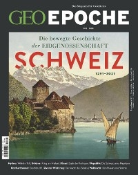 GEO Epoche 108/2021 - Die bewegte Geschichte der Eidgenossenschaft Schweiz - GEO EPOCHE Redaktion