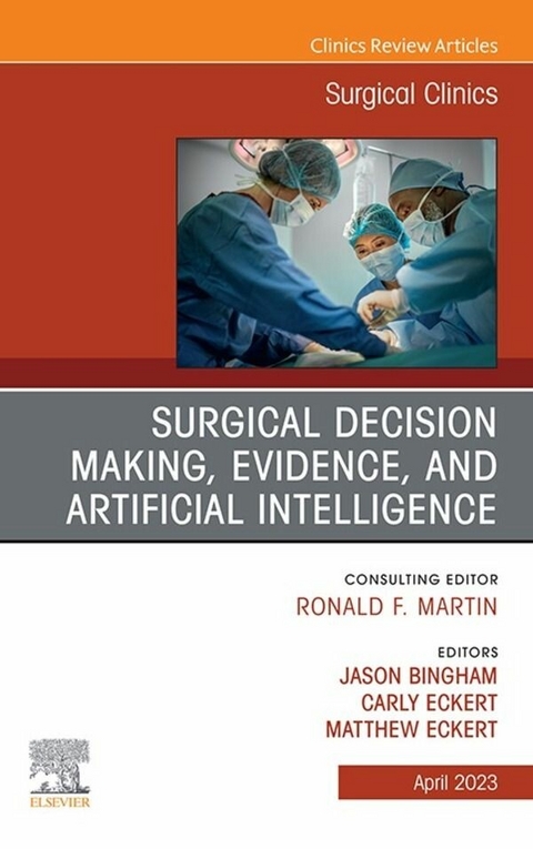 Surgical Decision Making, Evidence, and Artificial Intelligence, An Issue of Surgical Clinics, E-Book - 