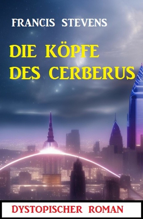 Die Köpfe des Cerberus: Dystopischer Roman -  Francis Stevens