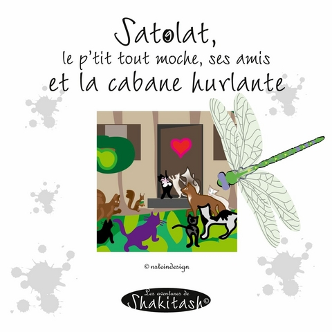 Satolat, le p&apos;tit tout moche, tous ses amis et la cabane -  Nadine Stein