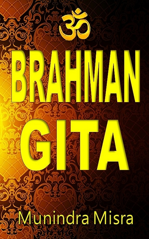 Brahman Gita -  Munindra Misra