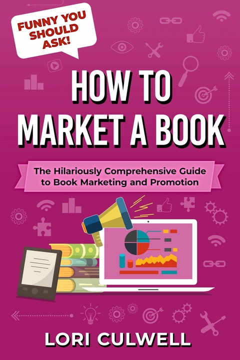 Funny You Should Ask:  How to Market a Book -  Lori Culwell