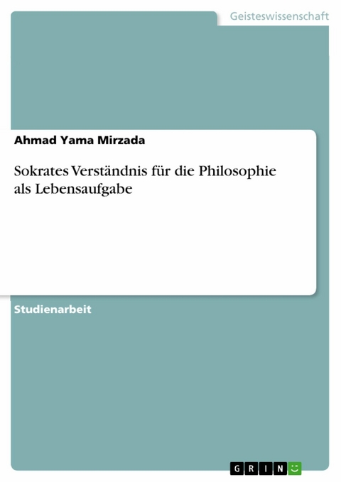 Sokrates Verständnis für die Philosophie als Lebensaufgabe - Ahmad Yama Mirzada