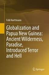Globalization and Papua New Guinea: Ancient Wilderness, Paradise, Introduced Terror and Hell - Falk Huettmann