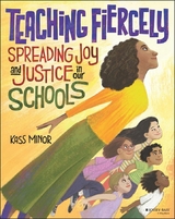 Teaching Fiercely: Spreading Joy and Justice in Our Schools -  Kass Minor