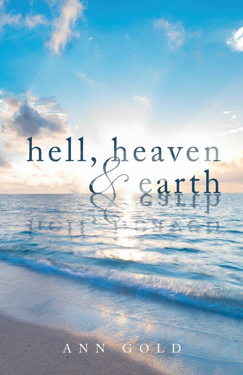 HELL, HEAVEN, AND EARTH -  Ann Gold