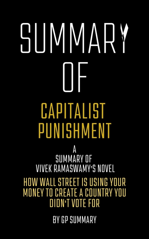 Summary of Capitalist Punishment by Vivek Ramaswamy - GP SUMMARY