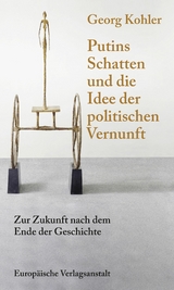 Putins Schatten und die Idee der politischen Vernunft -  Georg Kohler