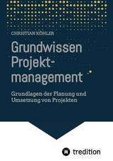 Grundwissen Projektmanagement - Christian Köhler
