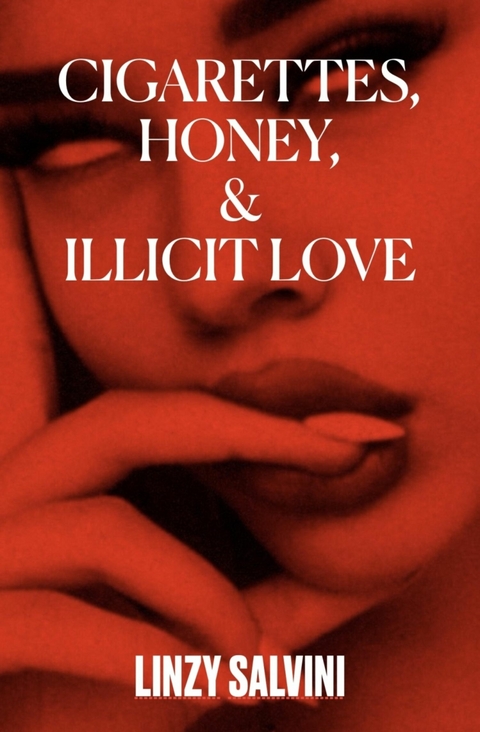 Cigarettes, Honey, & Illicit Love - Linzy Salvini