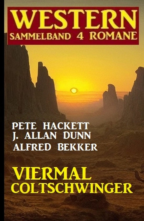 Viermal Coltschwinger: Western Sammelband 4 Romane -  Alfred Bekker,  Pete Hackett,  J. Allan Dunn