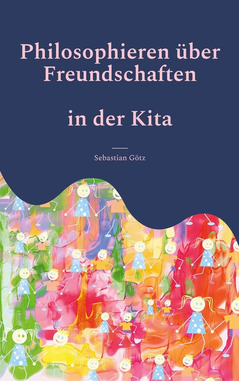 Philosophieren über Freundschaften in der Kita - Sebastian Götz