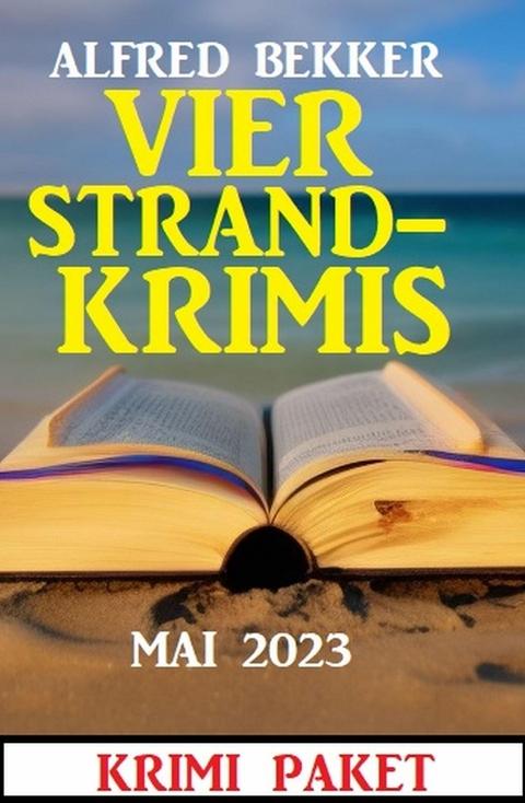 Vier Strandkrimis Mai 2023: Krimi Paket -  Alfred Bekker