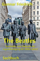 The Beatles Trendsetter oder Mitläufer der Jugendbewegung der 1960er Jahre? - Gunnar Friedrich