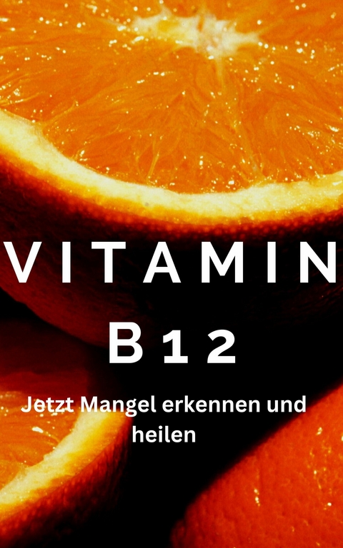 Vitamin B12 - Achtung ein Mangel kann schwere Symptome auslösen im Körper - James Thomas Batler