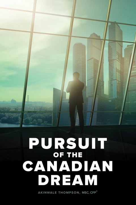 Pursuit of the Canadian Dream -  Akinwale Thompson