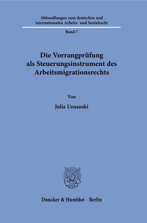 Die Vorrangprüfung als Steuerungsinstrument des Arbeitsmigrationsrechts. -  Julia Uznanski