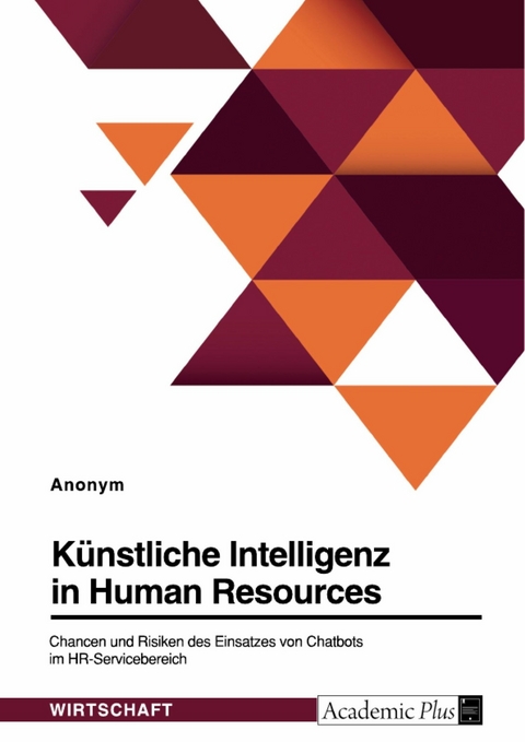 Künstliche Intelligenz in HR. Chancen und Risiken des Einsatzes von Chatbots im HR-Servicebereich