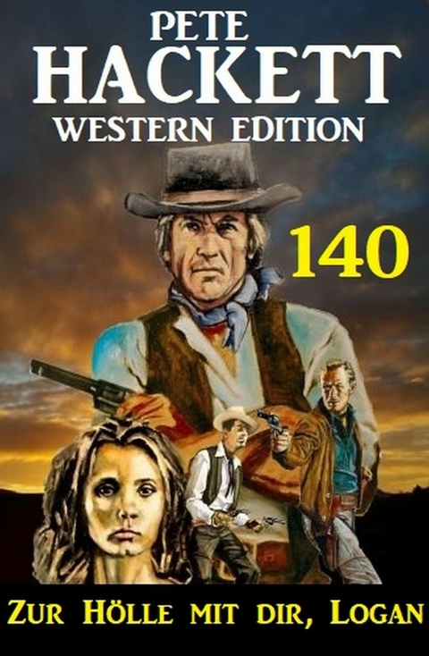 Zur Hölle mit dir, Logan: Pete Hackett Western Edition 140 -  Pete Hackett