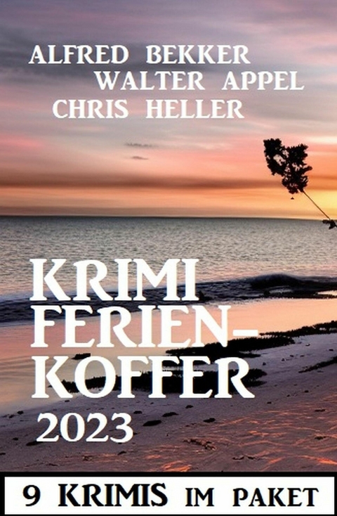 Krimi Ferienkoffer 2023: 9 Krimis -  Alfred Bekker,  Walter Appel,  Chris Heller