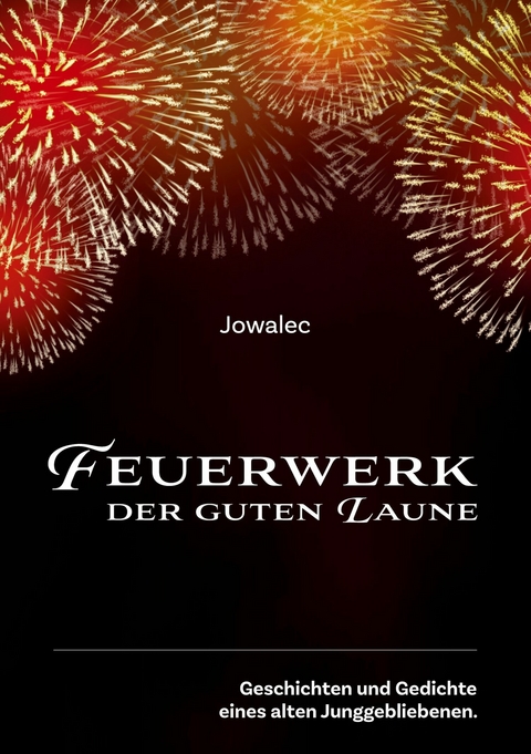 Feuerwerk der guten Laune - Josef W. Eckel