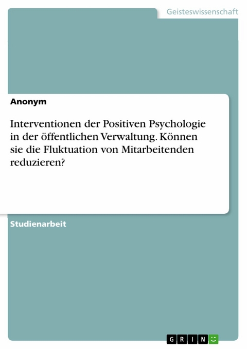 Interventionen der Positiven Psychologie in der öffentlichen Verwaltung. Können sie die Fluktuation von Mitarbeitenden reduzieren?