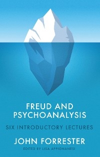 Freud and Psychoanalysis - John Forrester