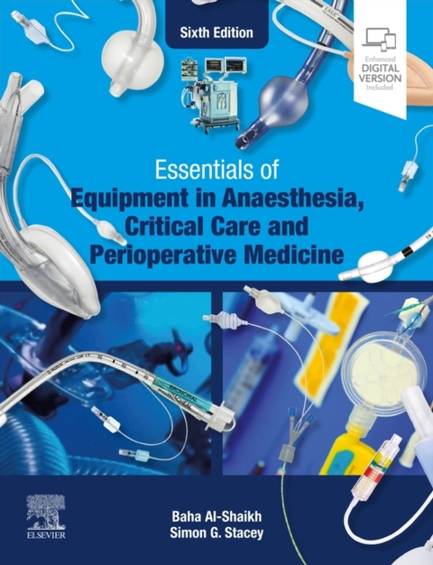 Essentials of Equipment in Anaesthesia, Critical Care and Perioperative Medicine - E-Book -  Baha Al-Shaikh,  Simon G. Stacey