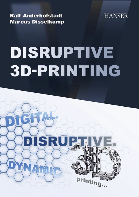 Disruptive 3D Printing - Ralf Anderhofstadt, Marcus Disselkamp