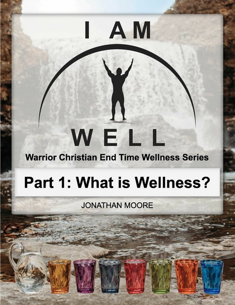 I Am Well: Part One: What is Wellness? -  Jonathan Moore