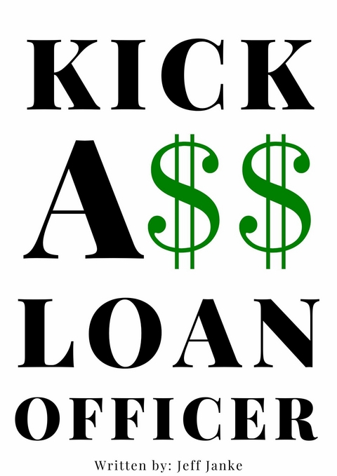 Kick A$$ Loan Officer -  Jeff Janke