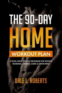 The 90-Day Home Workout Plan - Dale L. Roberts