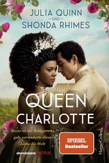 Queen Charlotte - Bevor es die Bridgertons gab, veränderte diese Liebe die Welt -  Julia Quinn,  Shonda Rhimes