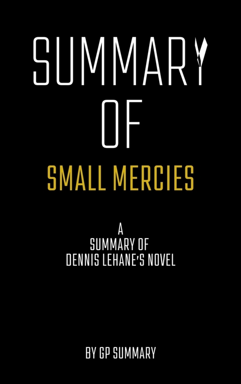 Summary of Small Mercies a Novel by Dennis Lehane - GP SUMMARY