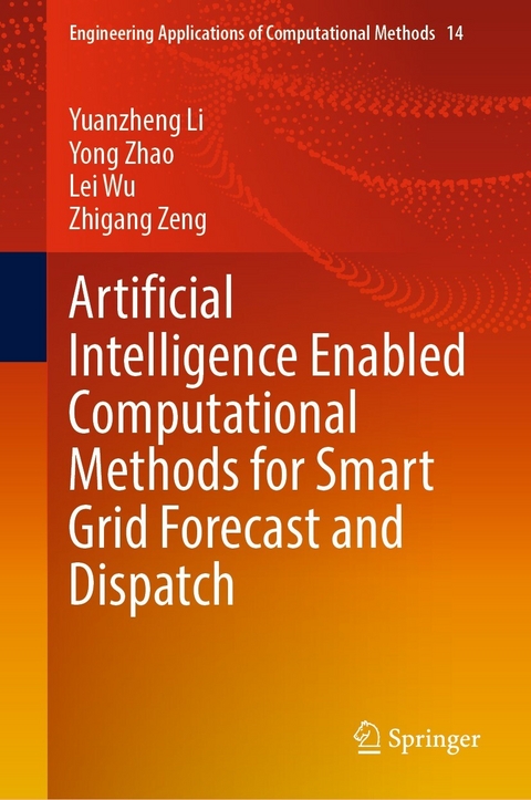 Artificial Intelligence Enabled Computational Methods for Smart Grid Forecast and Dispatch -  Yuanzheng Li,  Lei Wu,  Zhigang Zeng,  Yong Zhao