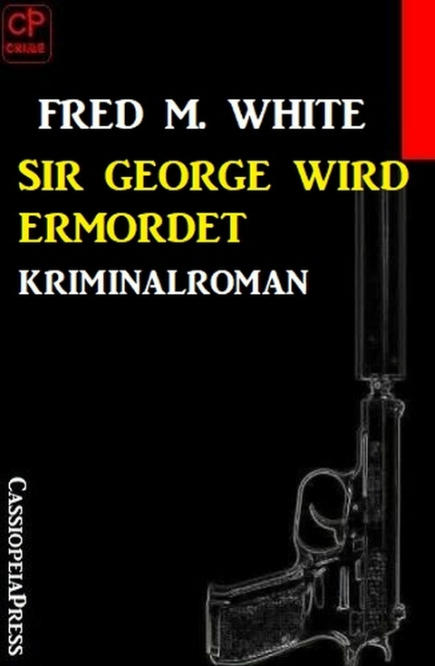 Sir George wird ermordet: Kriminalroman -  Fred M. White