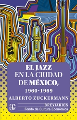 El jazz en la Ciudad de México, 1960-1969 - Alberto Zuckermann