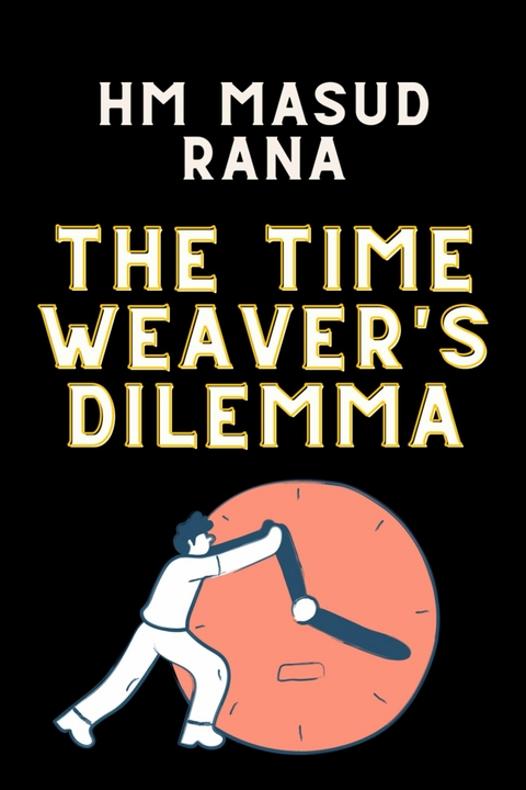 The Time Weaver's Dilemma - HM Masud Rana