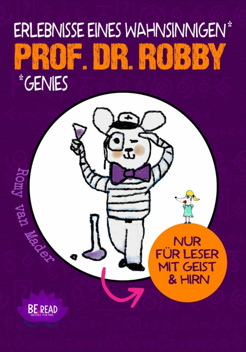 Prof. Dr. Robby - Erlebnisse eines wahnsinnigen Genies - Romy van Mader