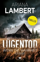 Lügentod – Wenn die Wahrheit stirbt: Thriller - Ariana Lambert