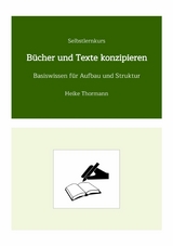 Selbstlernkurs: Bücher und Texte konzipieren -  Heike Thormann