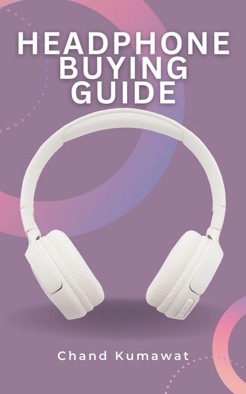 Headphone Buying Guide - Chand Kumawat