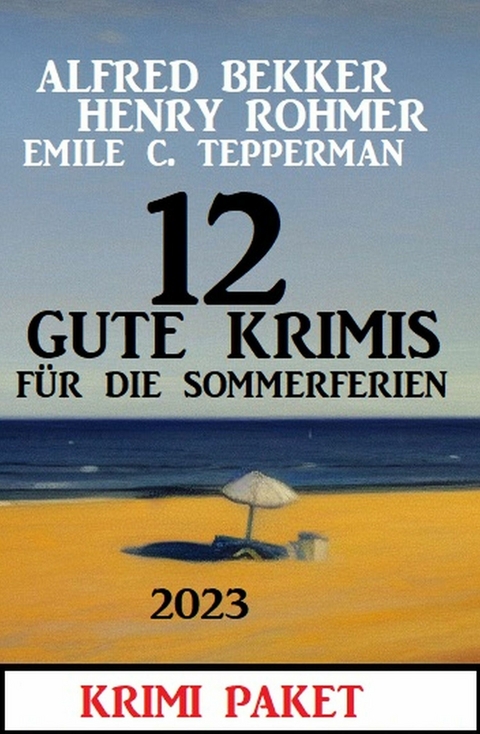 12 Gute Krimis für die Sommerferien 2023 - Alfred Bekker, Henry Rohmer, Emile C. Tepperman