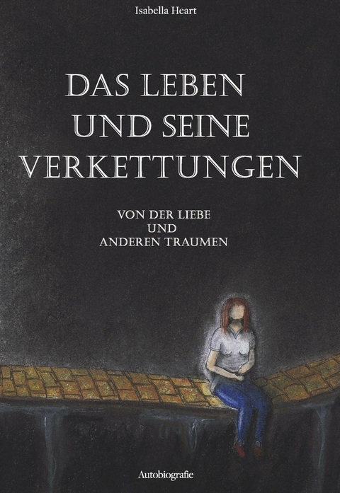 Das Leben und seine Verkettungen -  Isabella Heart