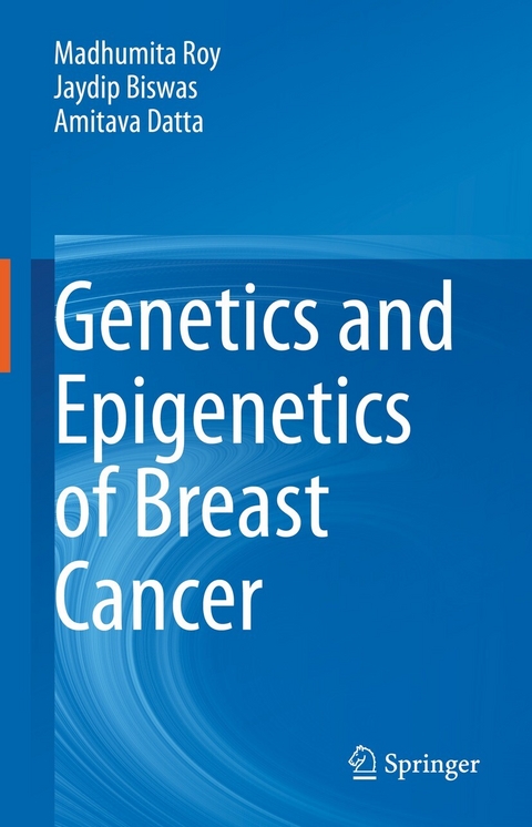 Genetics and Epigenetics of Breast Cancer -  Jaydip Biswas,  Amitava Datta,  Madhumita Roy