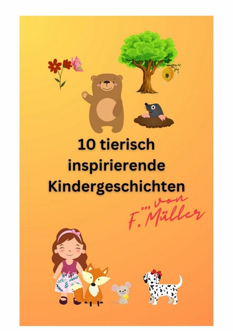10 tierisch inspirierende Kindergeschichten - Florian Müller