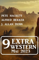 9 Extra Western Mai 2023 -  Alfred Bekker,  Pete Hackett,  J. Allan Dunn