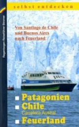 Patagonien, Chile mit Carretera Austral, Feuerland selbst entdecken - Klaus Stromer, Michael Möbius